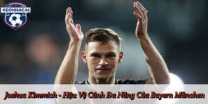 Joshua Kimmich - Hậu Vệ Cánh Đa Năng Của Bayern München