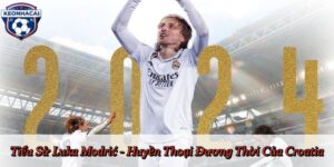 Tiểu Sử Luka Modrić - Huyền Thoại Đương Thời Của Croatia