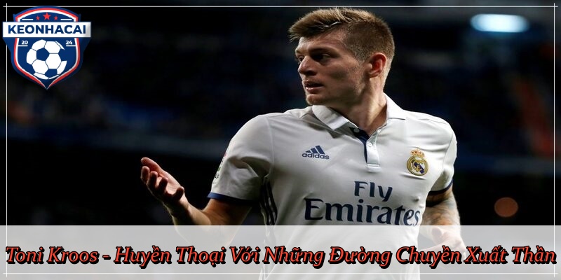 Toni Kroos - Huyền Thoại Với Những Đường Chuyền Xuất Thần